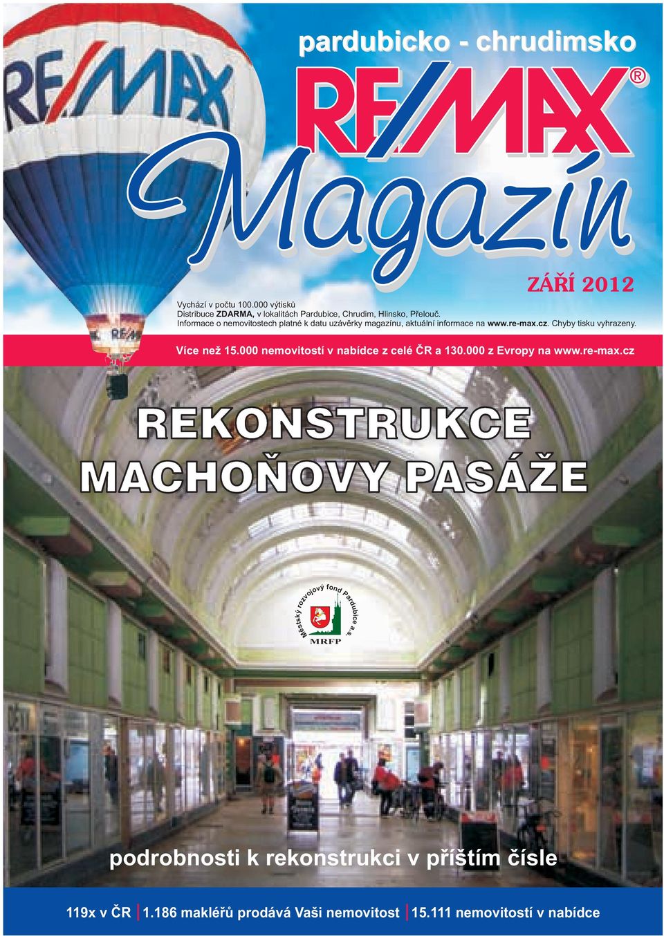 Informace o nemovitostech platné k datu uzávěrky magazínu, aktuální informace na www.re-max.cz. Chyby tisku vyhrazeny. Více než 15.