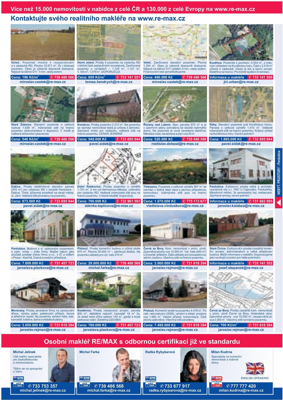 Prodej 4 pozemků na výstavbu RD v klidné části zastavěných novostaveb. Zasíťované pozemky o výměrách 1.19 m, 1.17 m, 1.100 m, 1.079 m. DOPORUČUJI. Cena: 650 Kč/m 733 141 551 Voleč.