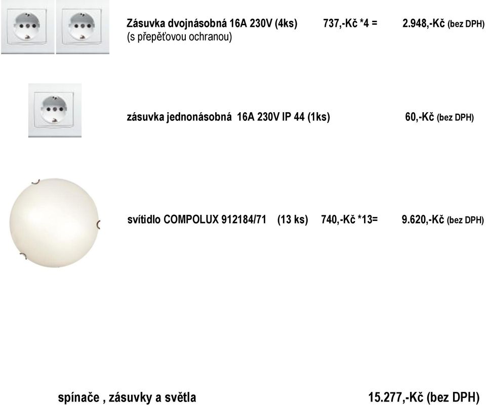 230V IP 44 (1ks) 60,-Kč (bez DPH) svítidlo COMPOLUX 912184/71 (13