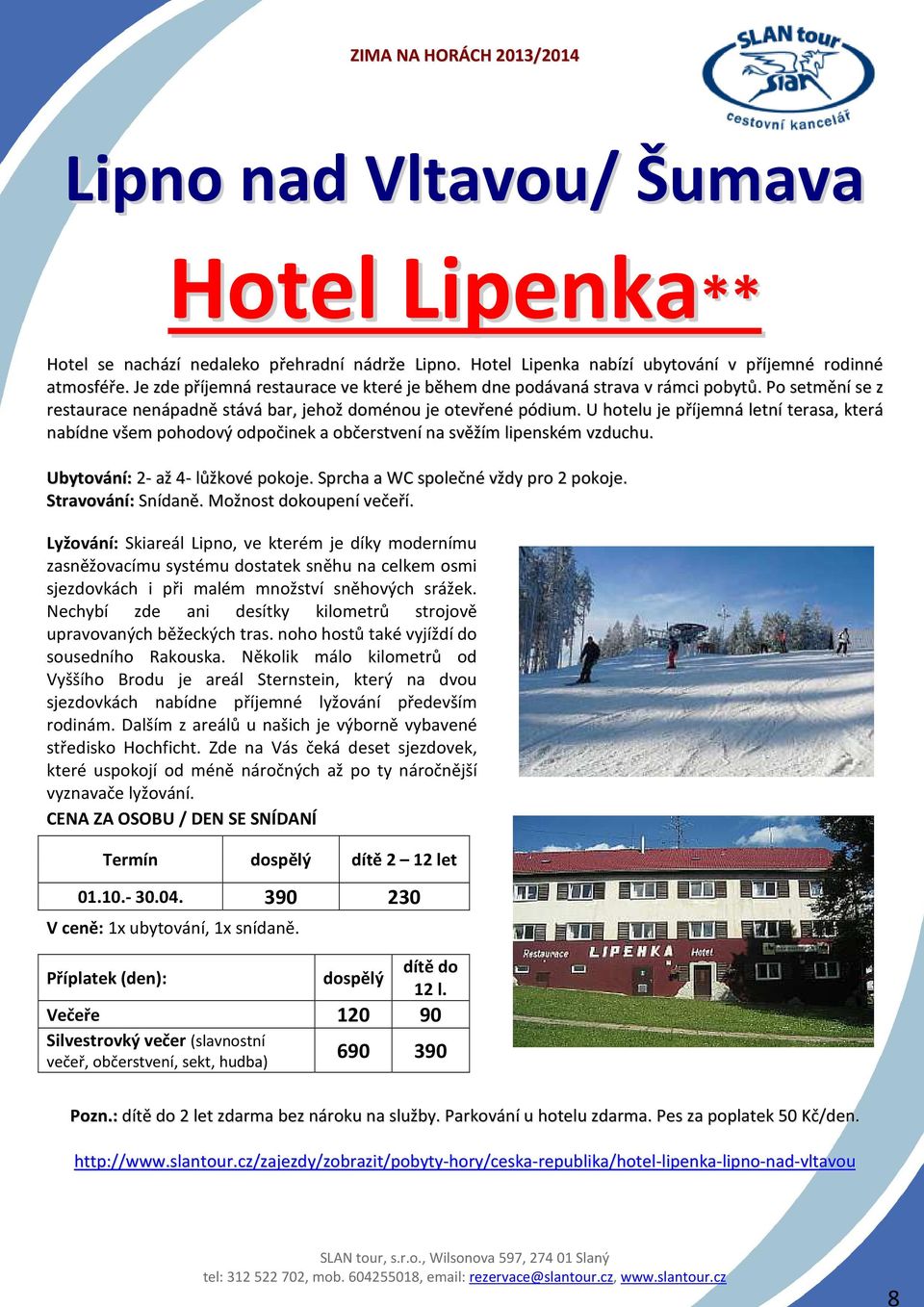 U hotelu je příjemná letní terasa, která nabídne všem pohodový odpočinek a občerstvení na svěžím lipenském vzduchu. Ubytování: 2- až 4- lůžkové pokoje. Sprcha a WC společné vždy pro 2 pokoje.