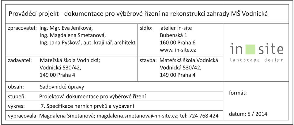 architekt zadavatel: Mateřská škola Vodnická; Vodnická 530/42, 149 00 Praha 4 sídlo: atelier in-site 