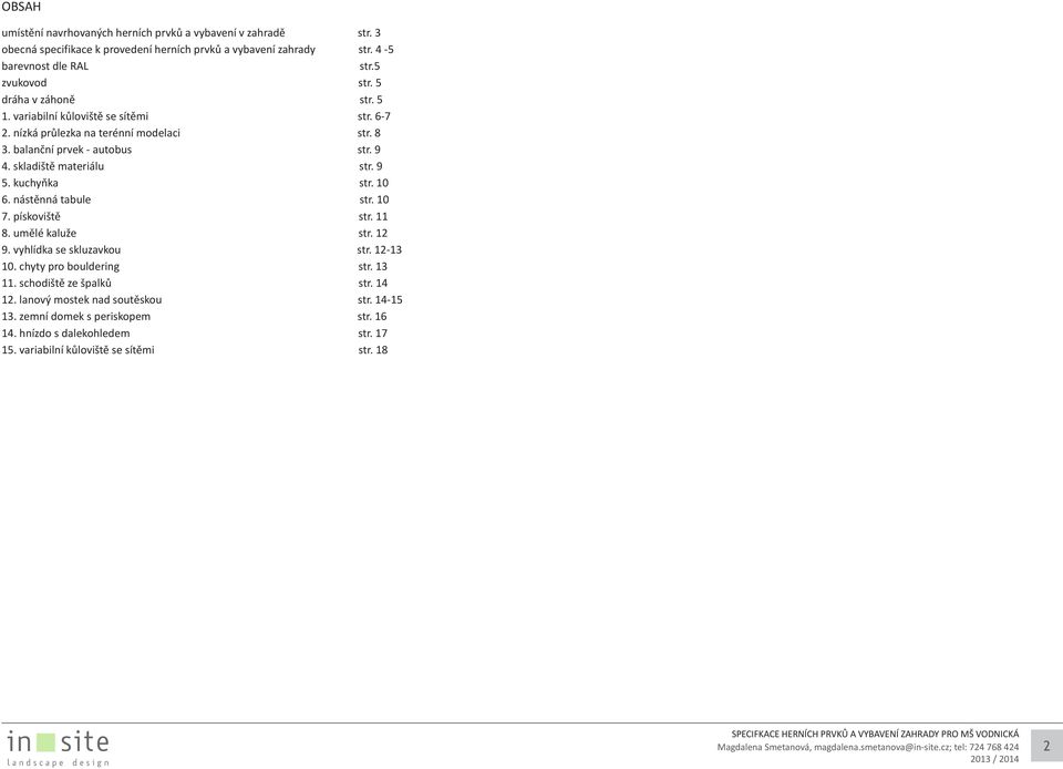 skladiště materiálu str. 9 5. kuchyňka str. 10 6. nástěnná tabule str. 10 7. pískoviště str. 11 8. umělé kaluže str. 12 9. vyhlídka se skluzavkou str. 12-13 10.