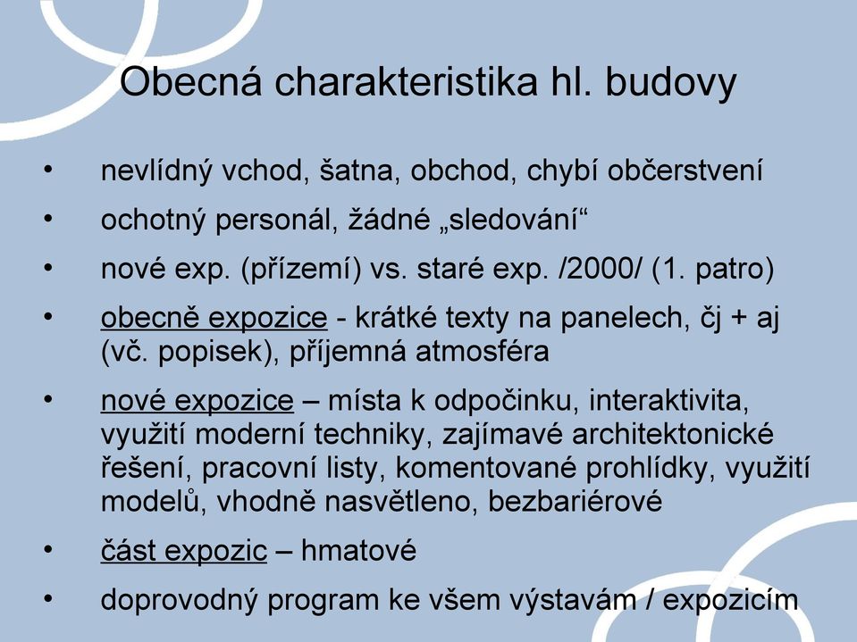 popisek), příjemná atmosféra nové expozice místa k odpočinku, interaktivita, využití moderní techniky, zajímavé architektonické