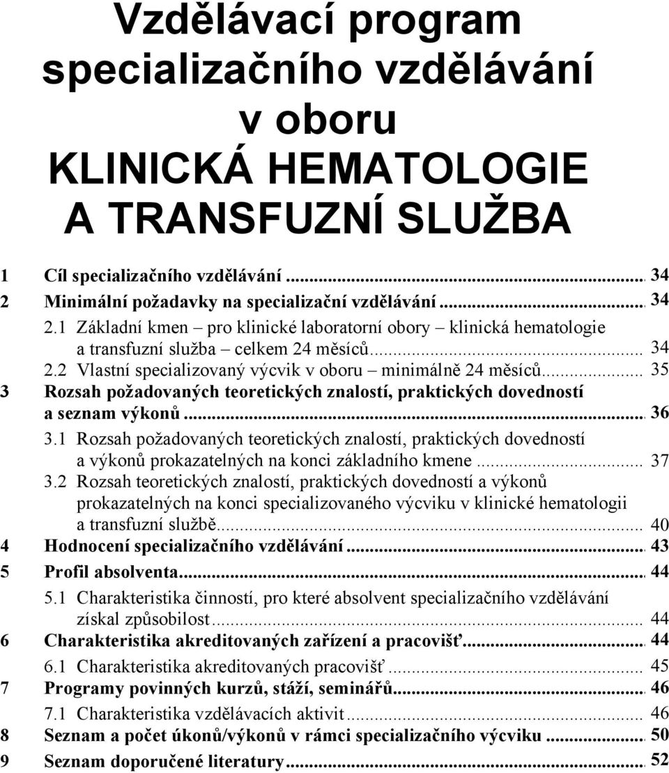 .. 353 3 Rozsah požadovaných teoretických znalostí, praktických dovedností a seznam výkon... 364 3.