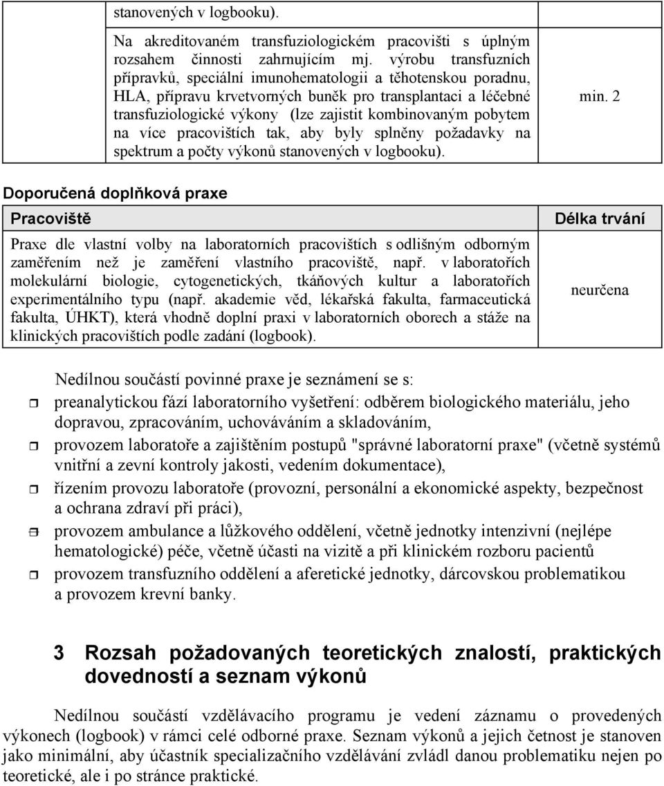 více pracovištích tak, aby byly splnny požadavky na spektrum a poty výkon stanovených v logbooku).