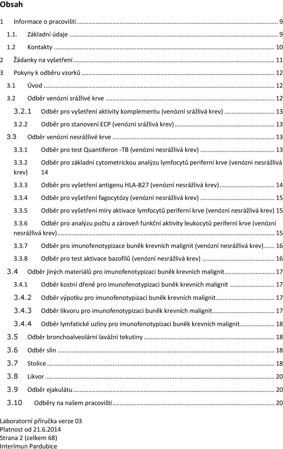 . Odběr pro vyšetření antigenu HLA-B27 (venózní nesrážlivá krev)... 14..4 Odběr pro vyšetření fagocytózy (venózní nesrážlivá krev)... 15.