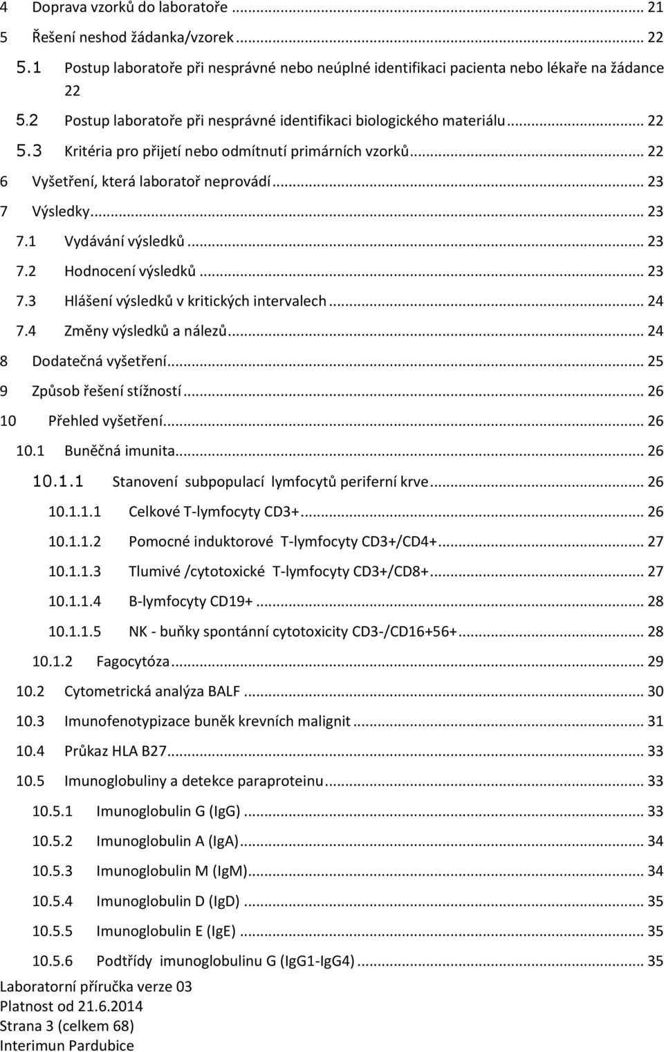 Výsledky... 2 7.1 Vydávání výsledků... 2 7.2 Hodnocení výsledků... 2 7. Hlášení výsledků v kritických intervalech... 24 7.4 Změny výsledků a nálezů... 24 8 Dodatečná vyšetření.