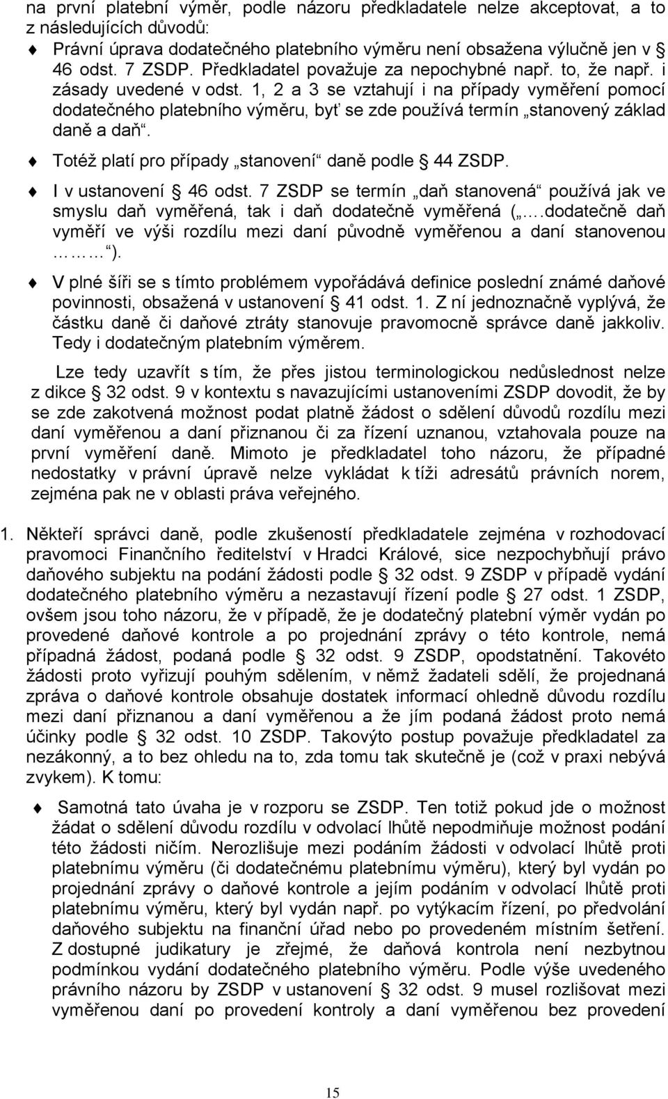 1, 2 a 3 se vztahují i na případy vyměření pomocí dodatečného platebního výměru, byť se zde používá termín stanovený základ daně a daň. Totéž platí pro případy stanovení daně podle 44 ZSDP.