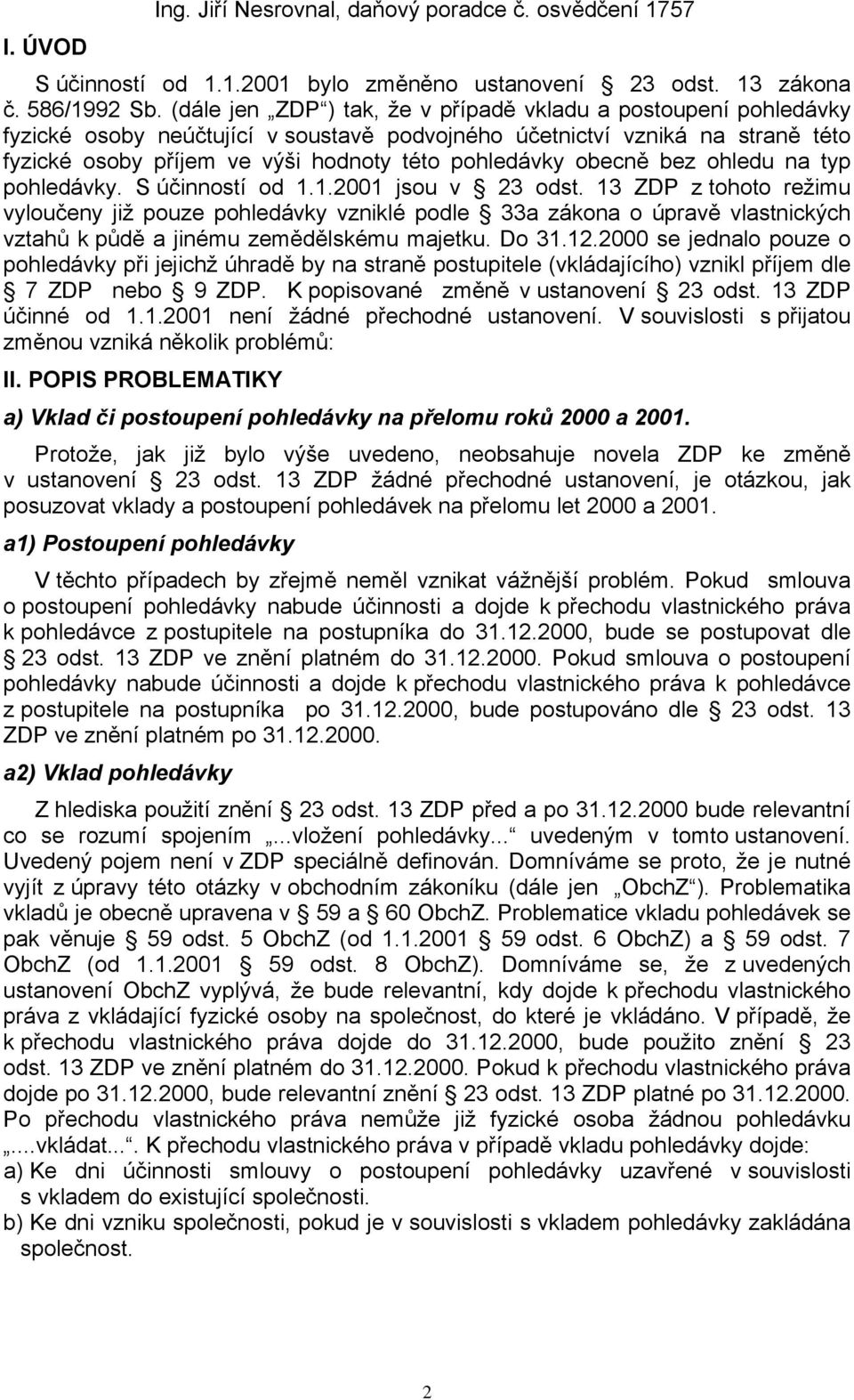 obecně bez ohledu na typ pohledávky. S účinností od 1.1.2001 jsou v 23 odst.