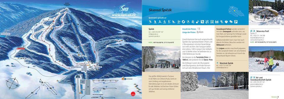 as Sportareal bietet 5 Pisten und 2 Übungswiesen mit einer Gesamtlänge von mehr als 8 km. en Transport stellen eine nahezu 1300 m lange 4-Sitz-Seilbahn und 10 Skilifte sicher.