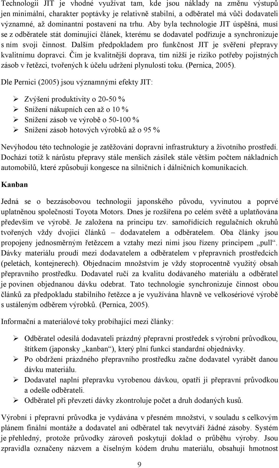 Dalším předpokladem pro funkčnost JIT je svěření přepravy kvalitnímu dopravci.