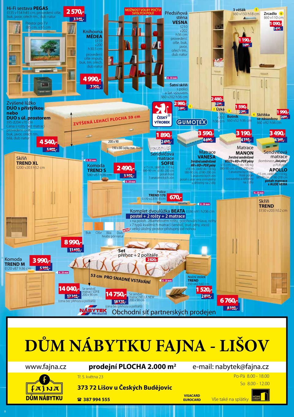 prostorem š95 d20 v70 cm Cena s rošty bez matrací olše, buk, bílá, TREND XL š200 v203 h52 cm 50,- 5 800,- 990,- 7 200,- ZVÝŠENÁ LEHACÍ PLOCHA 59 cm TREND S š80 v87 h36 cm 200 x 90 190 x 80 (výška max.