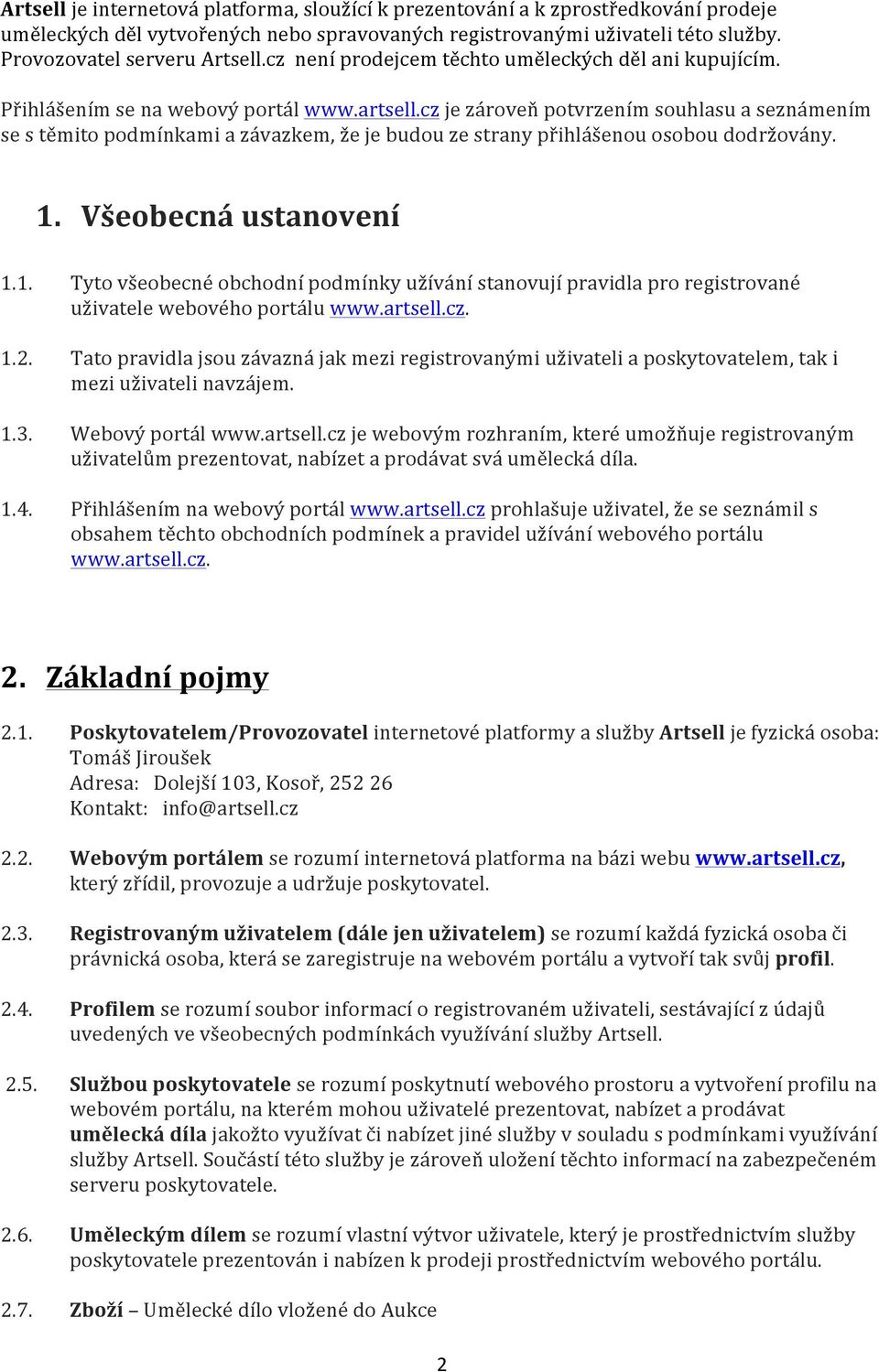 cz je zároveň potvrzením souhlasu a seznámením se s těmito podmínkami a závazkem, že je budou ze strany přihlášenou osobou dodržovány. 1.