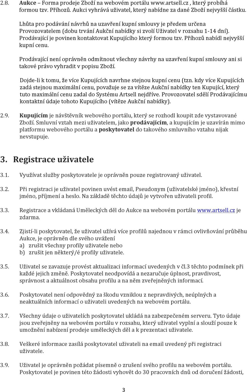 Prodávající je povinen kontaktovat Kupujícího který formou tzv. Příhozů nabídl nejvyšší kupní cenu.