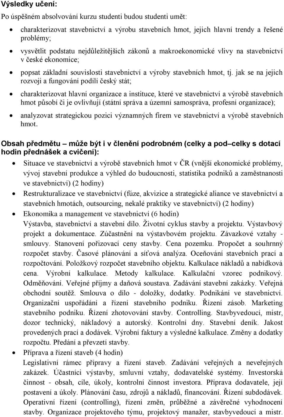 jak se na jejich rozvoji a fungování podílí český stát; charakterizovat hlavní organizace a instituce, které ve stavebnictví a výrobě stavebních hmot působí či je ovlivňují (státní správa a územní