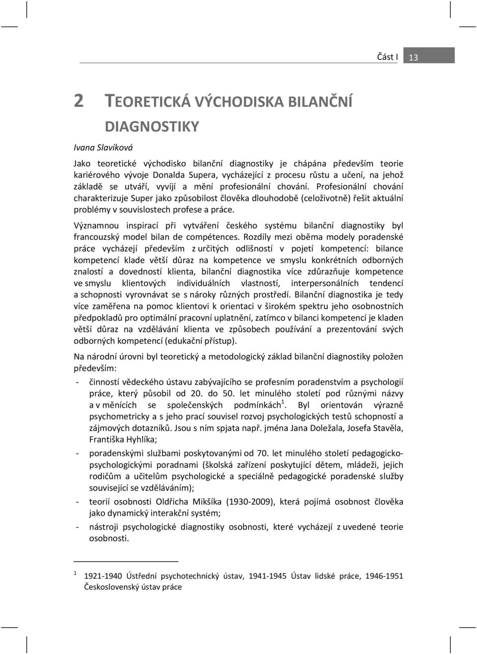 Profesionální chování charakterizuje Super jako zp sobilost lov ka dlouhodob (celoživotn ) ešit aktuální problémy v souvislostech profese a práce.