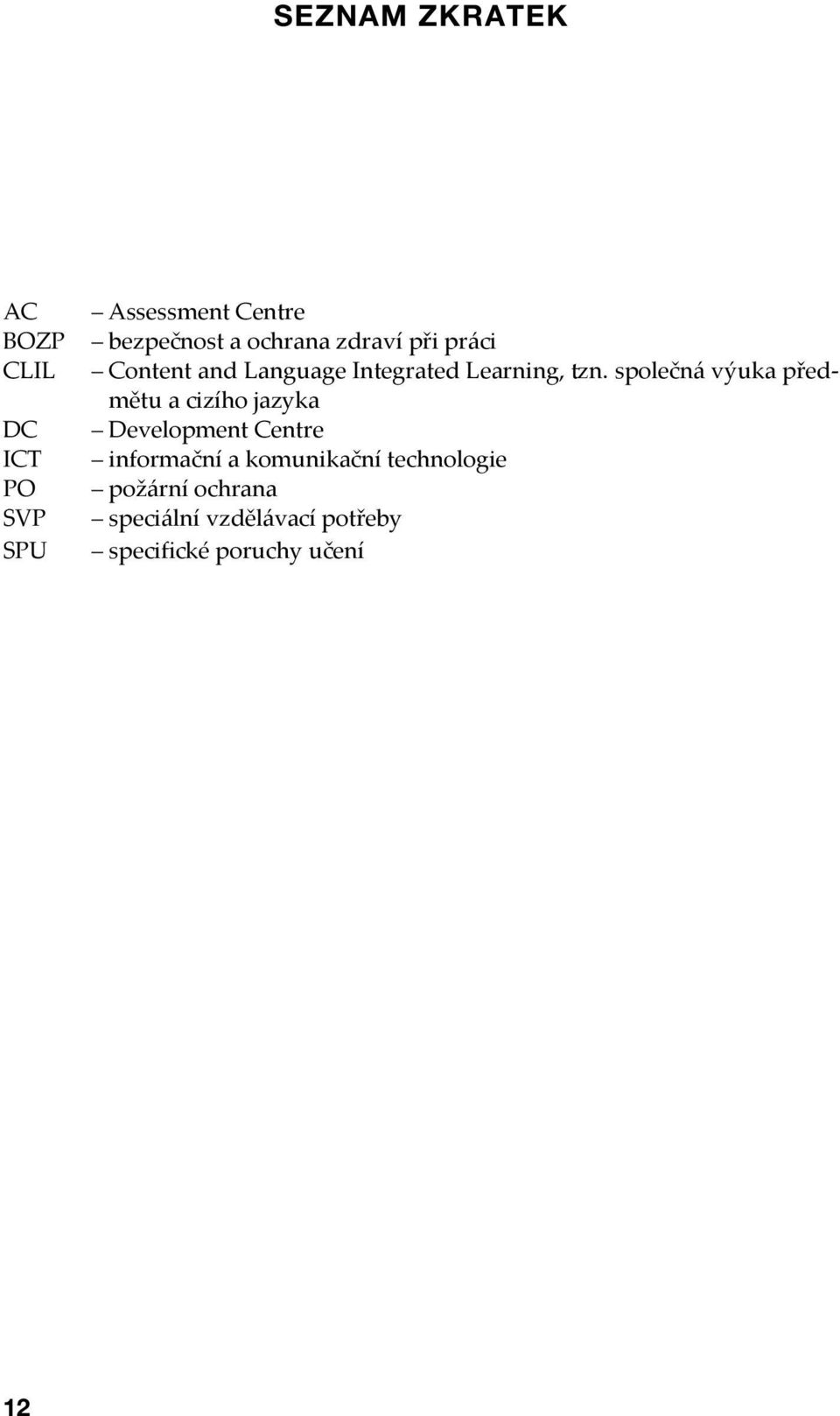 společná výuka předmětu a cizího jazyka Development Centre informační a