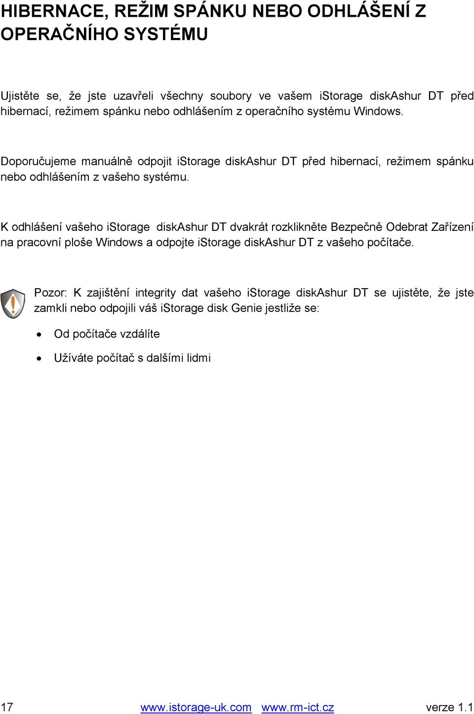 K odhlášení vašeho istorage diskashur DT dvakrát rozklikněte Bezpečně Odebrat Zařízení na pracovní ploše Windows a odpojte istorage diskashur DT z vašeho počítače.