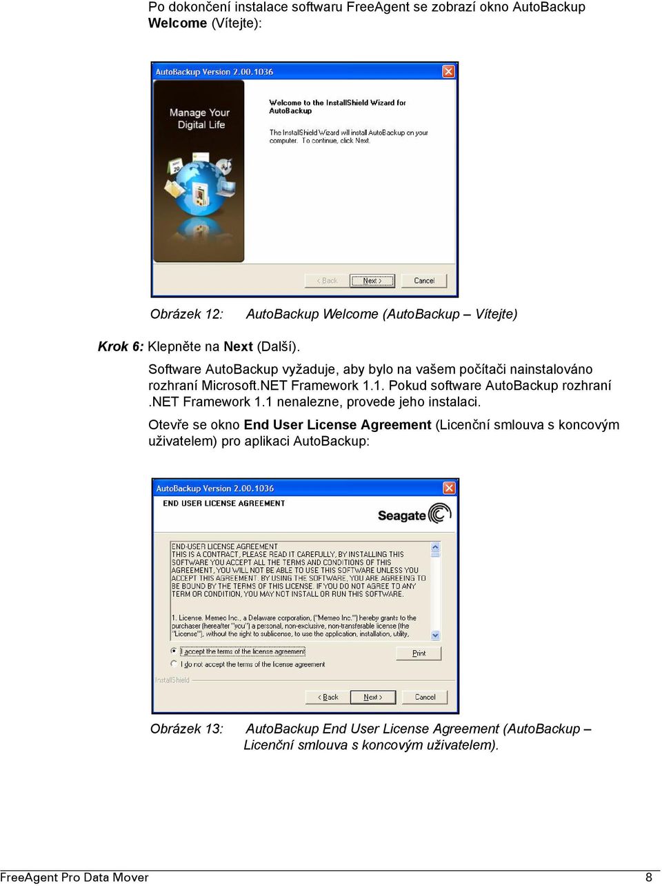 1. Pokud software AutoBackup rozhraní.net Framework 1.1 nenalezne, provede jeho instalaci.