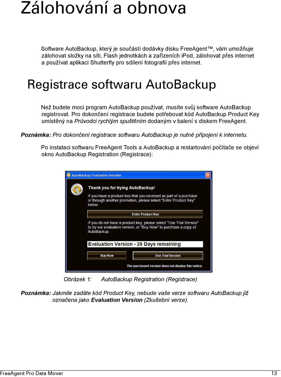 Pro dokončení registrace budete potřebovat kód AutoBackup Product Key umístěný na Průvodci rychlým spuštěním dodaným v balení s diskem FreeAgent.