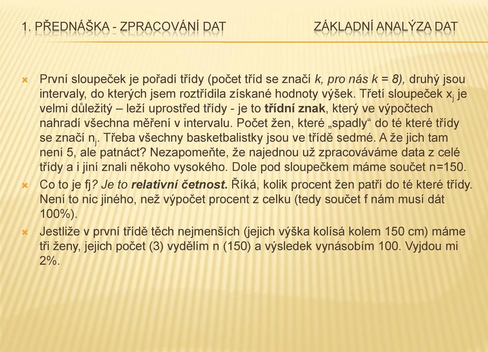 Třeba všechny basketbalistky jsou ve třídě sedmé. A že jich tam není 5, ale patnáct? Nezapomeňte, že najednou už zpracováváme data z celé třídy a i jiní znali někoho vysokého.