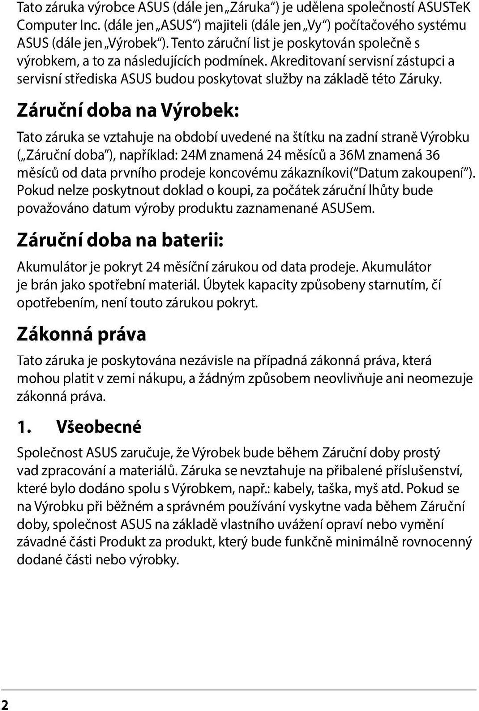 Záruční doba na Výrobek: Tato záruka se vztahuje na období uvedené na štítku na zadní straně Výrobku ( Záruční doba ), například: 24M znamená 24 měsíců a 36M znamená 36 měsíců od data prvního prodeje