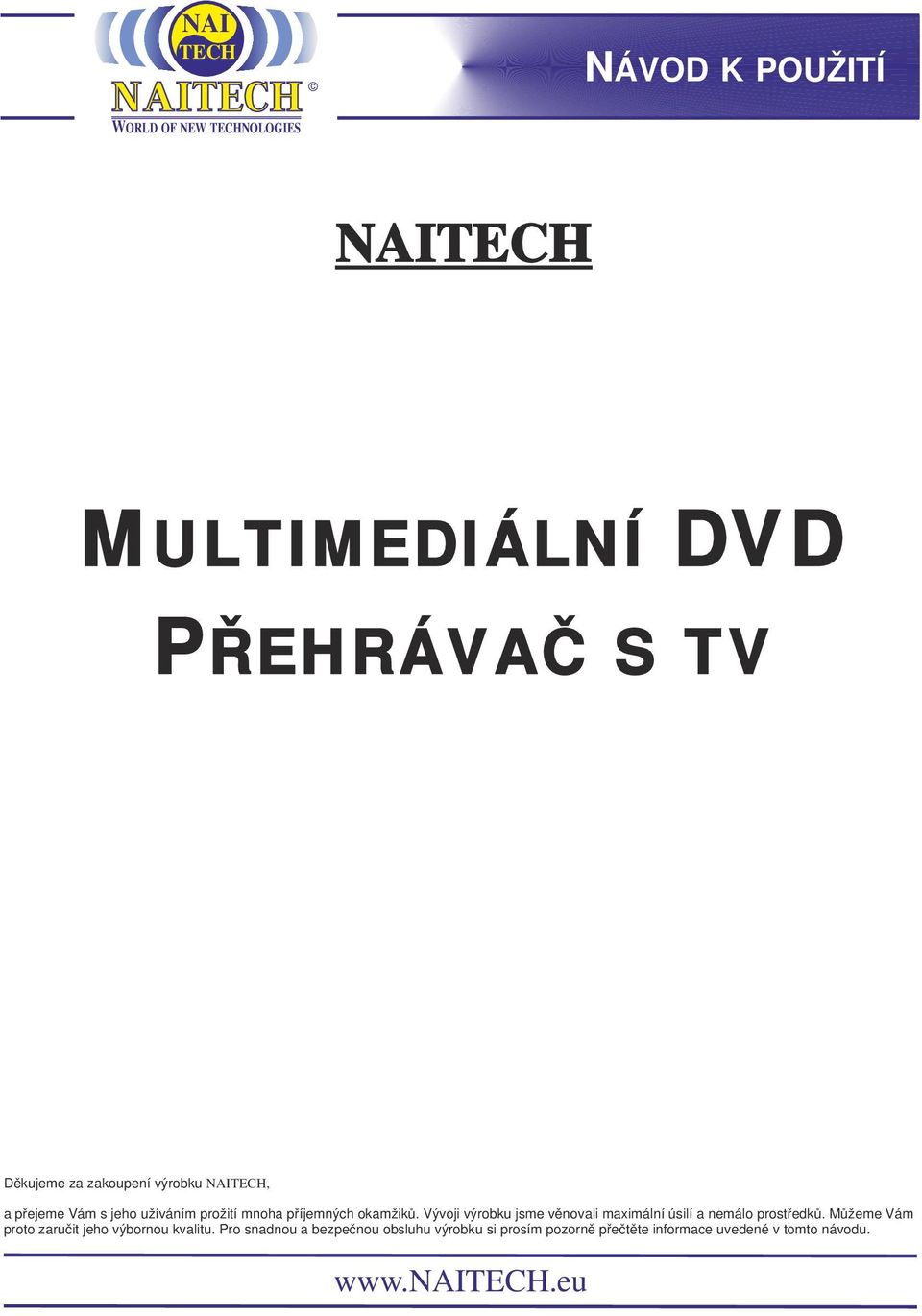 Vývoji výrobku jsme věnovali maximální úsilí a nemálo prostředků.