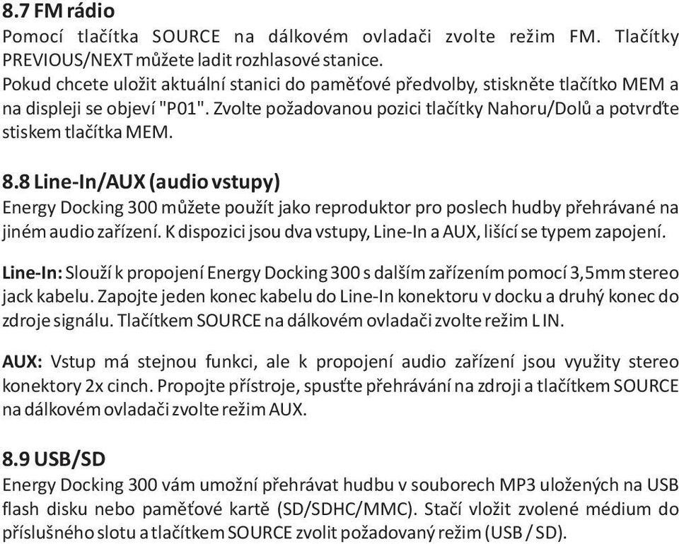 8 Line-In/AUX (audio vstupy) Energy Docking 300 mùžete použít jako reproduktor pro poslech hudby pøehrávané na jiném audio zaøízení.