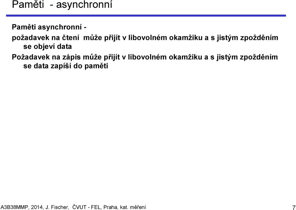 zápis může přijít v libovolném okamžiku a s jistým zpožděním se data