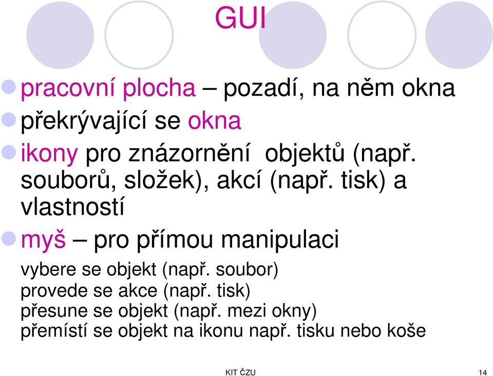 tisk) a vlastností myš pro přímou manipulaci vybere se objekt (např.