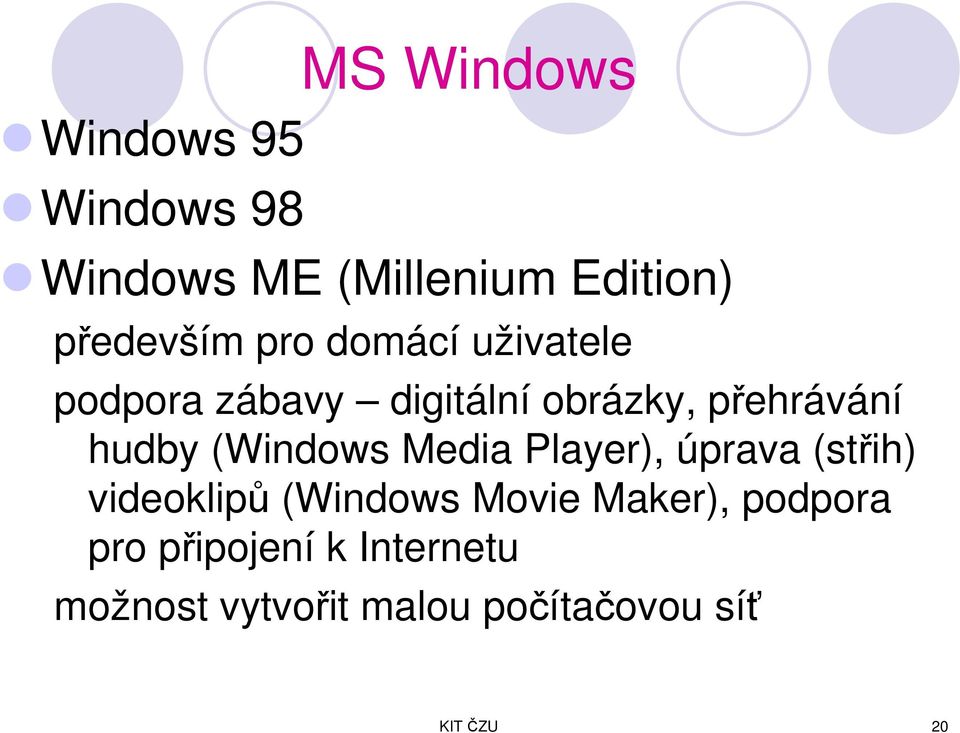 (Windows Media Player), úprava (střih) videoklipů (Windows Movie Maker),