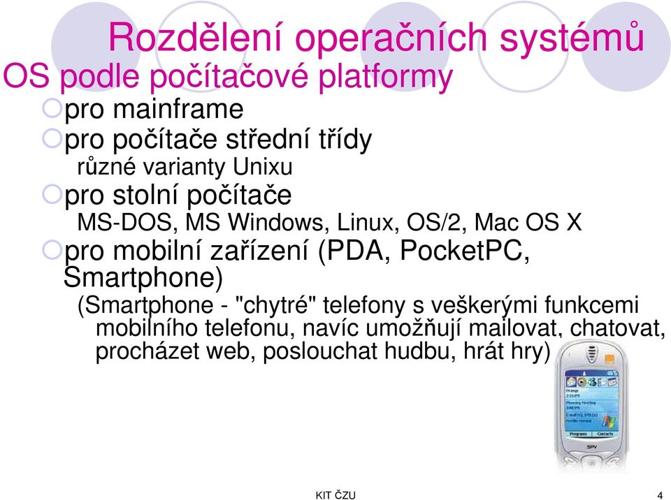 mobilní zařízení (PDA, PocketPC, Smartphone) (Smartphone - "chytré" telefony s veškerými funkcemi