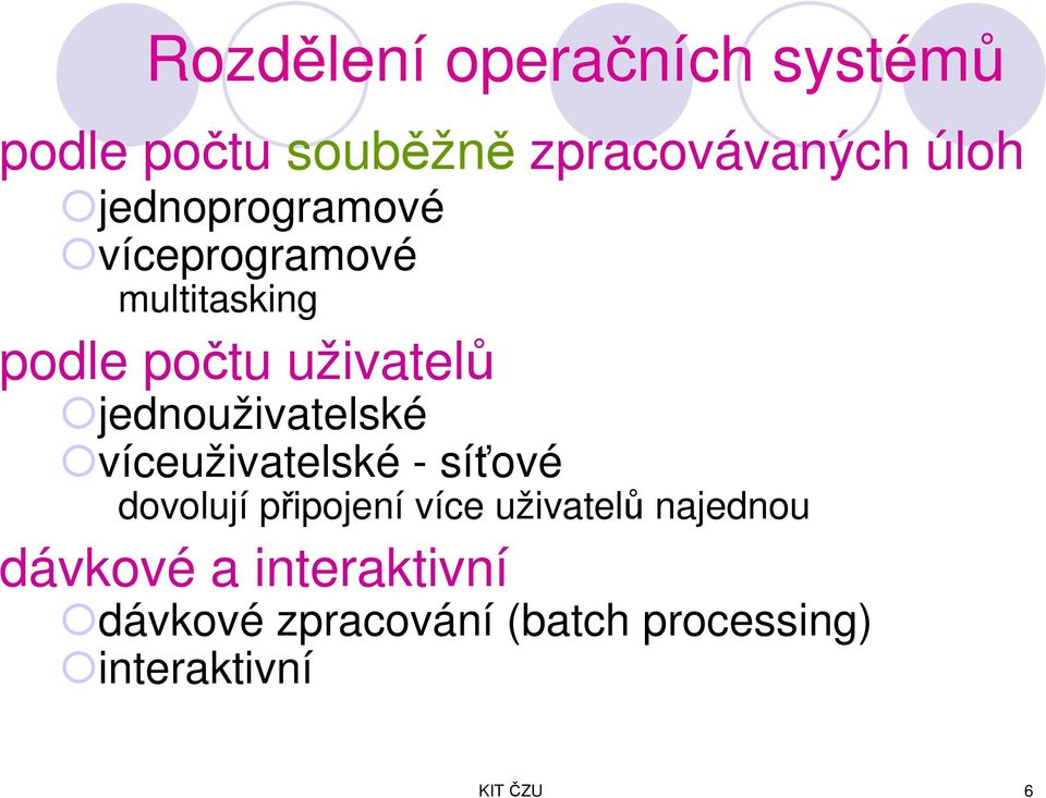 jednouživatelské víceuživatelské - síťové dovolují připojení více uživatelů