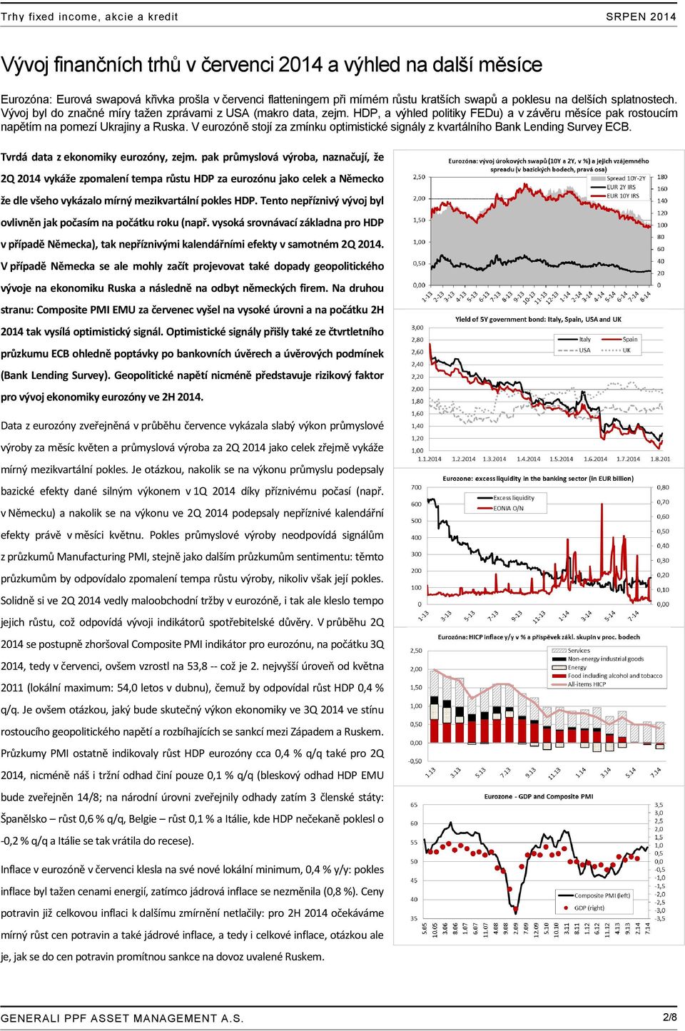 V eurozóně stojí za zmínku optimistické signály z kvartálního Bank Lending Survey ECB. Tvrdá data z ekonomiky eurozóny, zejm.