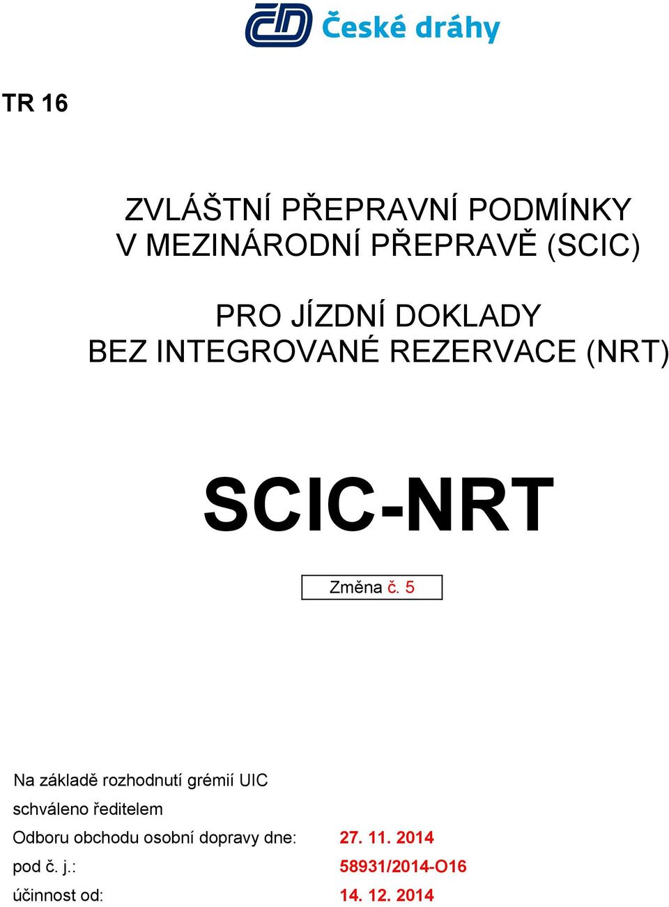 5 Na základě rozhodnutí grémií UIC schváleno ředitelem Odboru obchodu