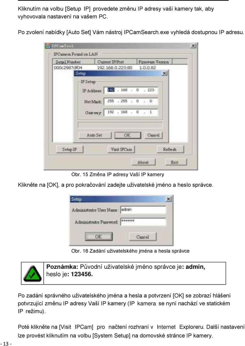 16 Zadání uživatelského jména a hesla správce Poznámka: Původní uživatelské jméno správce je: admin, heslo je: 123456.