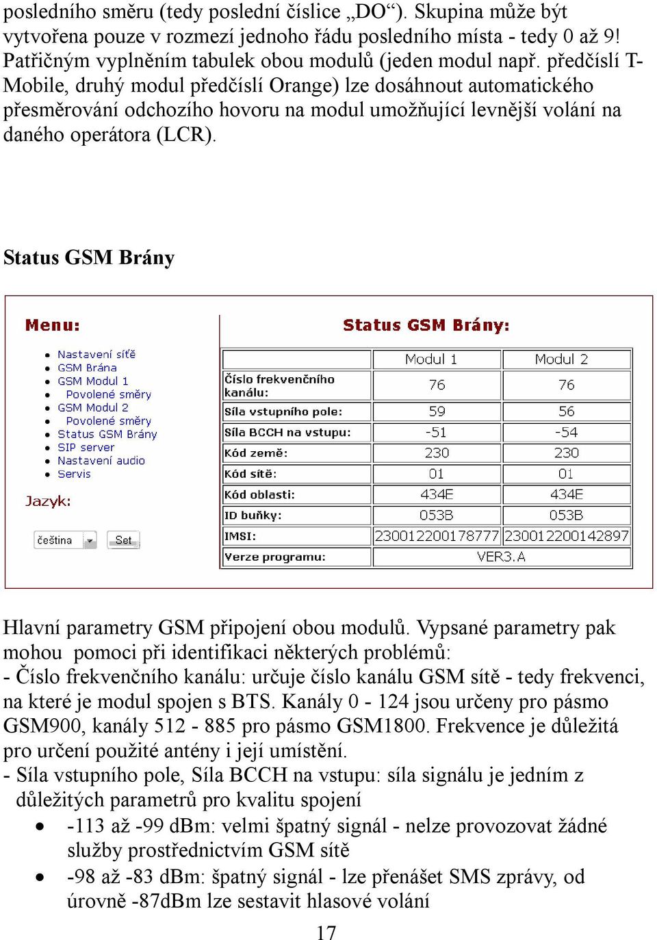 Status GSM Brány Hlavní parametry GSM připojení obou modulů.