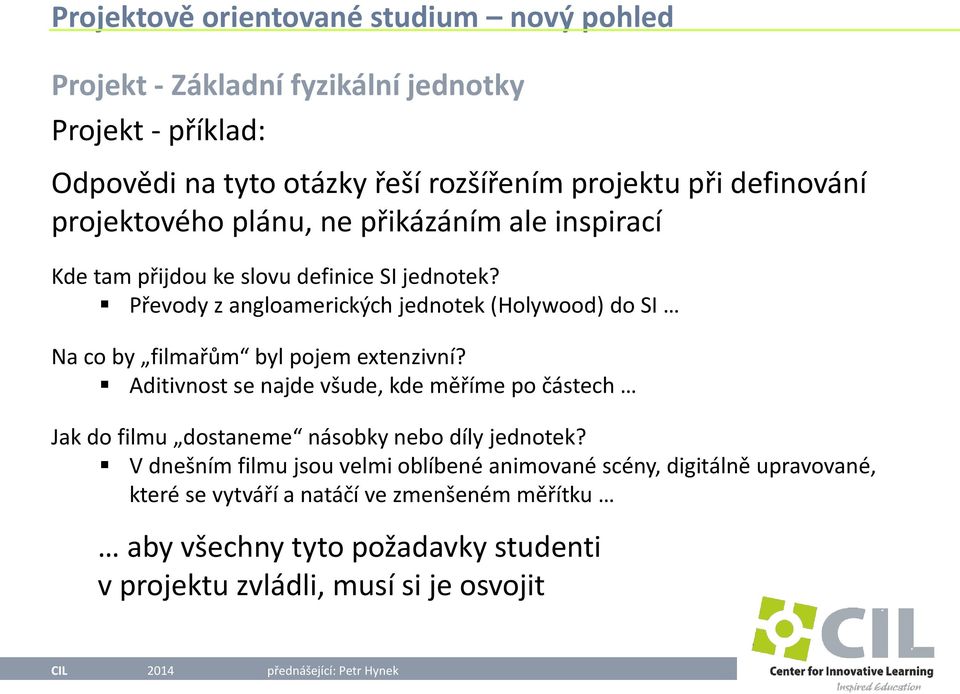 Aditivnost se najde všude, kde měříme po částech Jak do filmu dostaneme násobky nebo díly jednotek?