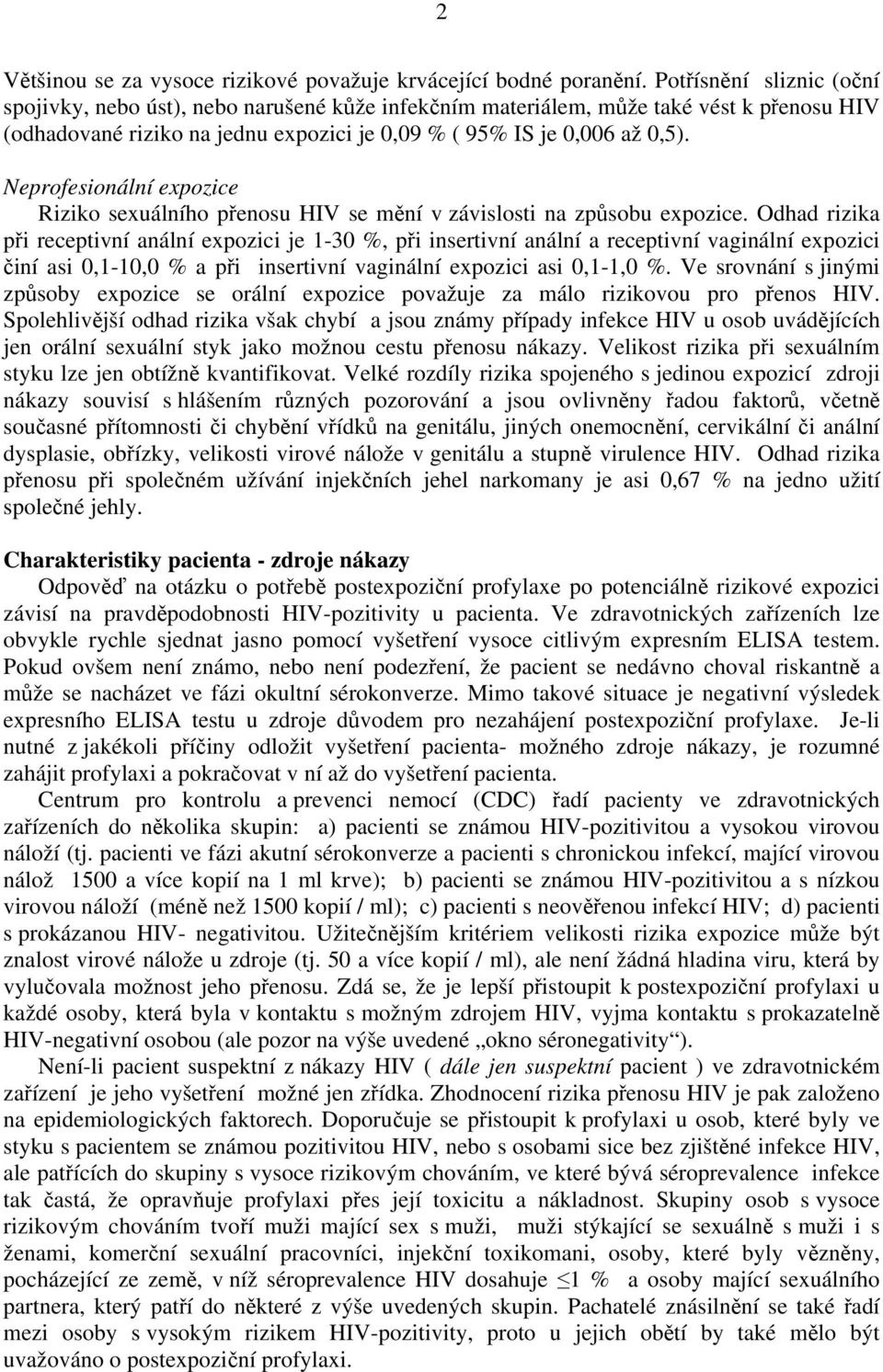 Neprofesionální expozice Riziko sexuálního přenosu HIV se mění v závislosti na způsobu expozice.