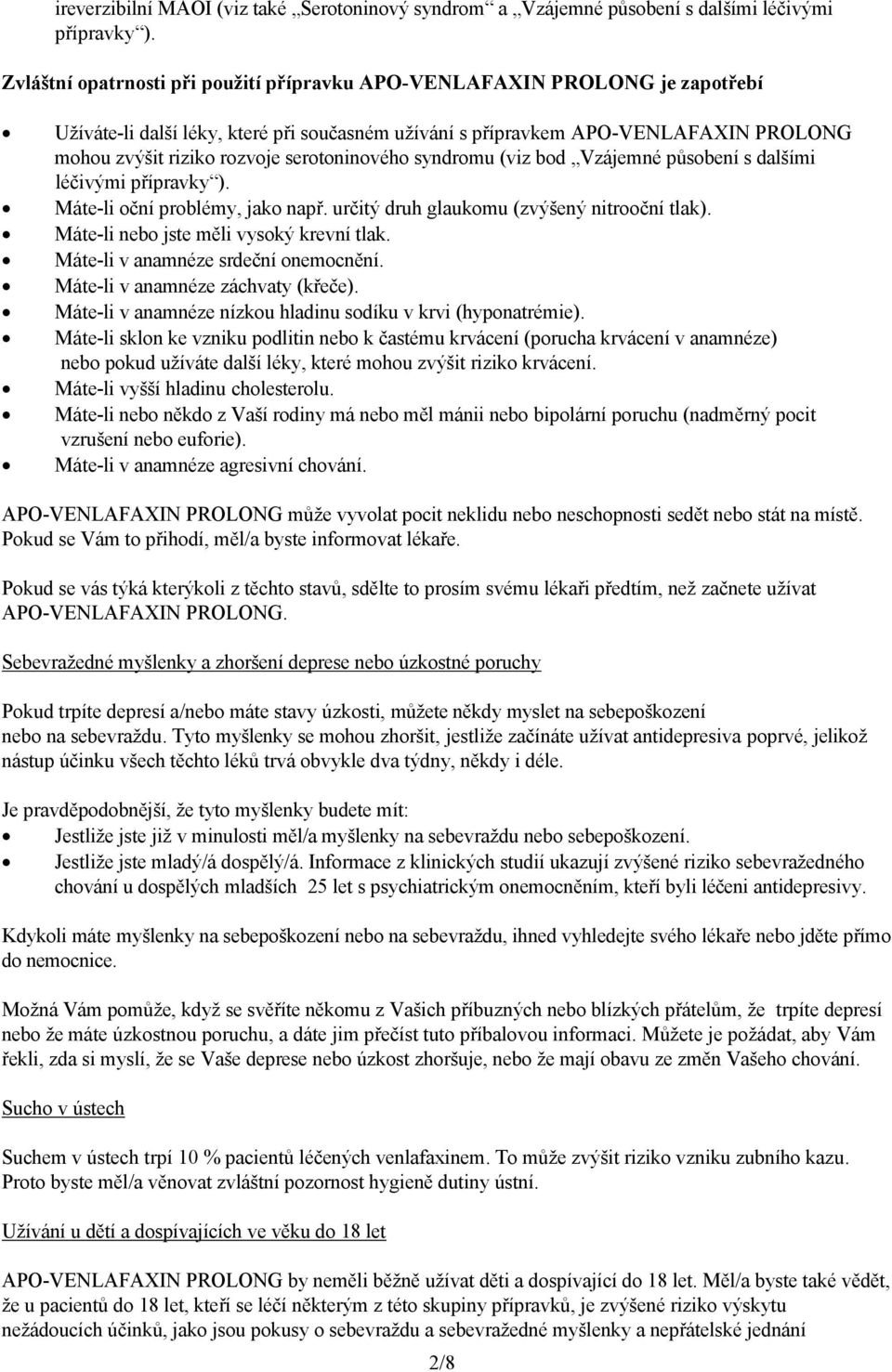 serotoninového syndromu (viz bod Vzájemné působení s dalšími léčivými přípravky ). Máte-li oční problémy, jako např. určitý druh glaukomu (zvýšený nitrooční tlak).