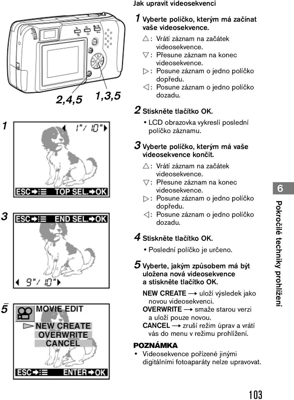 3 Vyberte políčko, kterým má vaše videosekvence končit. : Vrátí záznam na začátek videosekvence. : Přesune záznam na konec videosekvence. : Posune záznam o jedno políčko dopředu.