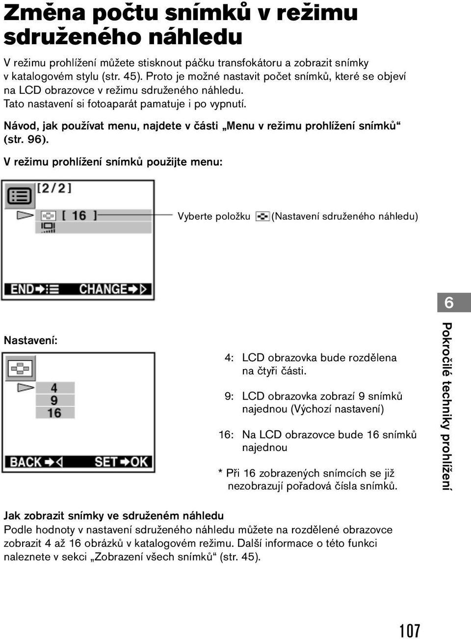 Návod, jak používat menu, najdete v části Menu v režimu prohlížení snímků (str. 96).