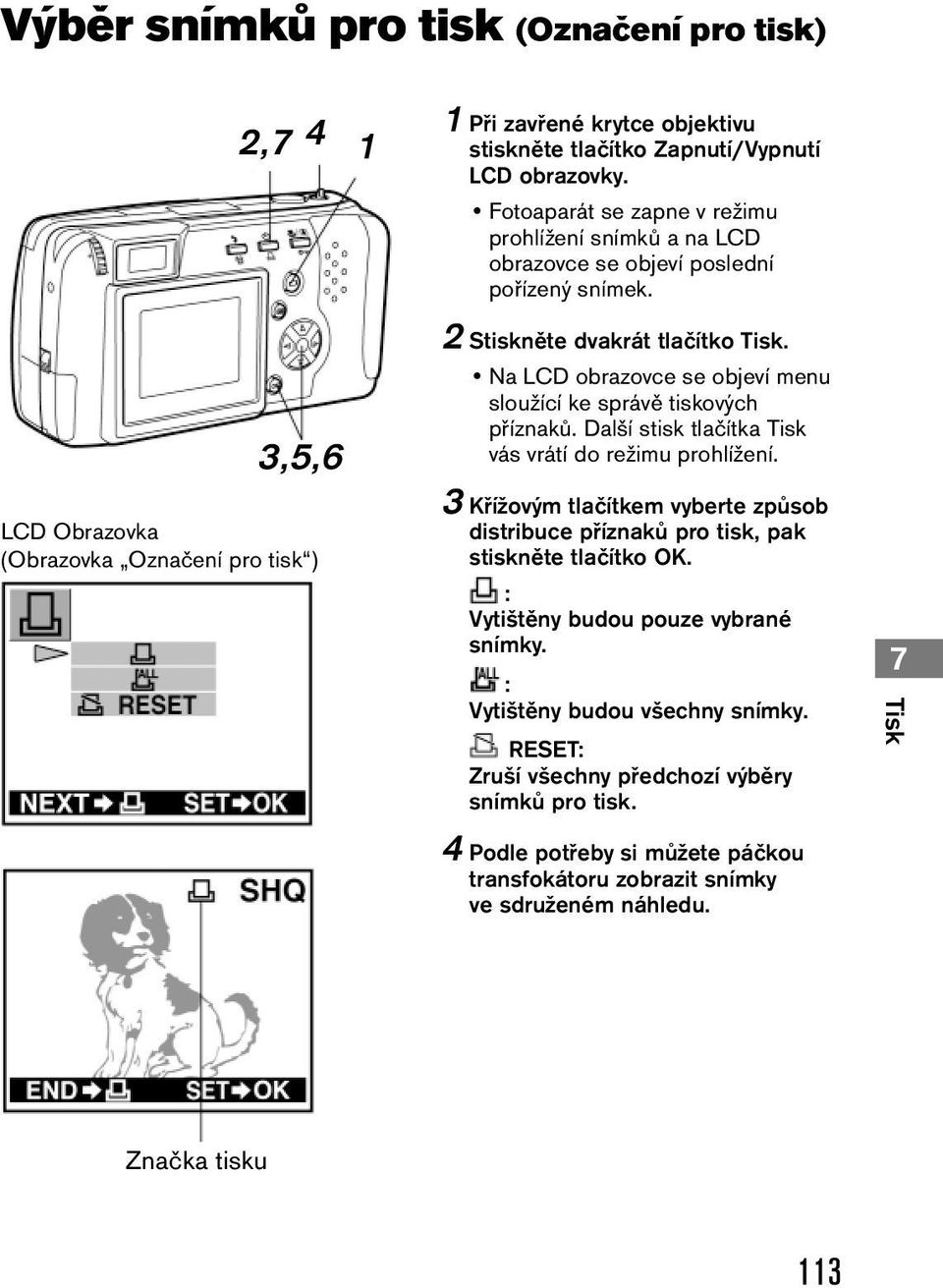 Na LCD obrazovce se objeví menu sloužící ke správě tiskových příznaků. Další stisk tlačítka Tisk vás vrátí do režimu prohlížení.