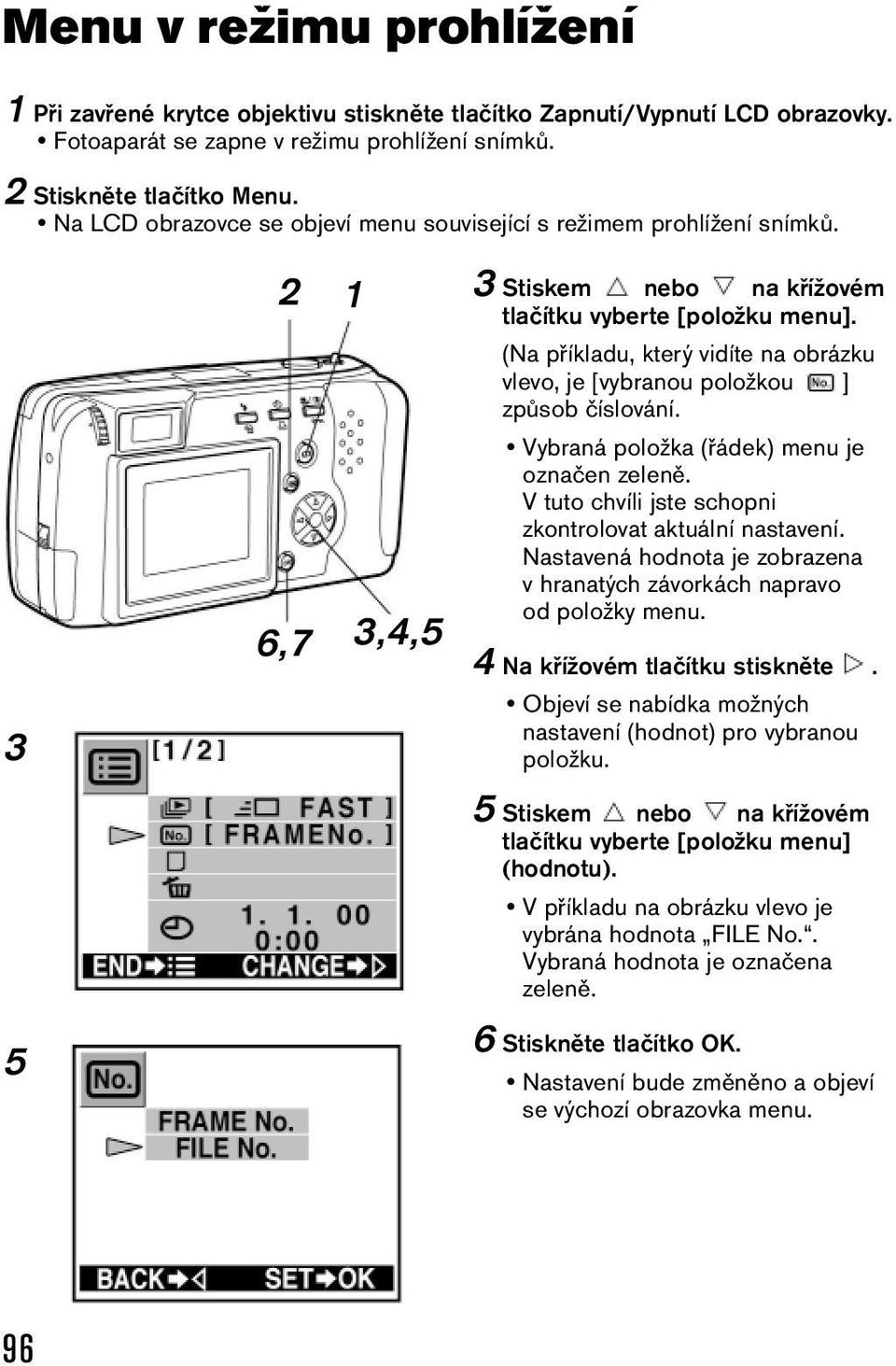 6,7 3,4,5 (Na příkladu, který vidíte na obrázku vlevo, je [vybranou položkou ] způsob číslování. Vybraná položka (řádek) menu je označen zeleně.