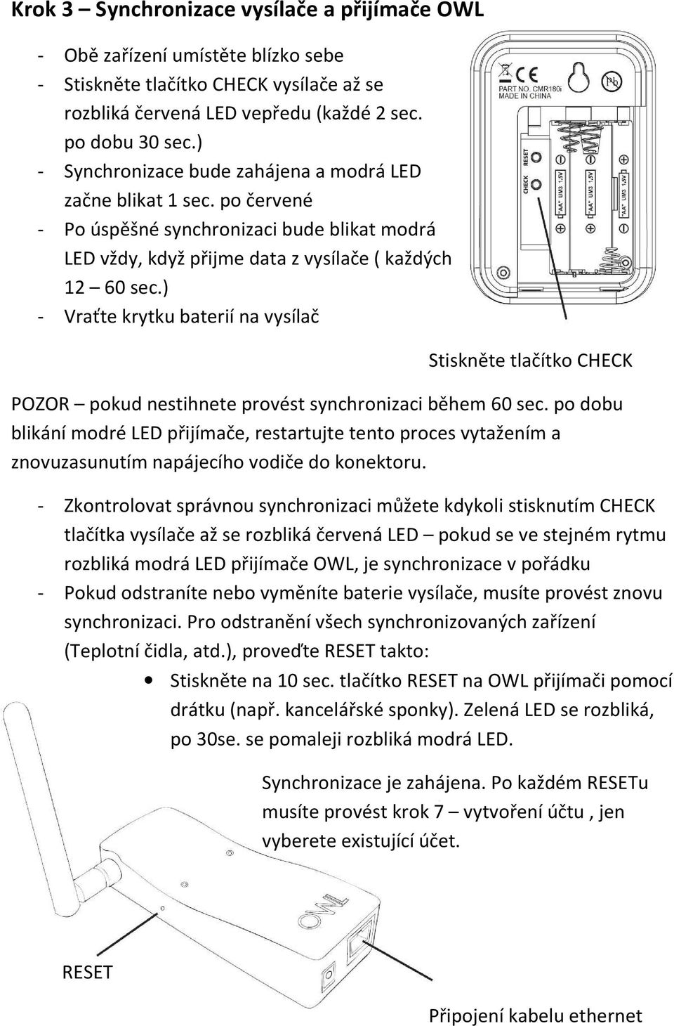 ) - Vraťte krytku baterií na vysílač Stiskněte tlačítko CHECK POZOR pokud nestihnete provést synchronizaci během 60 sec.