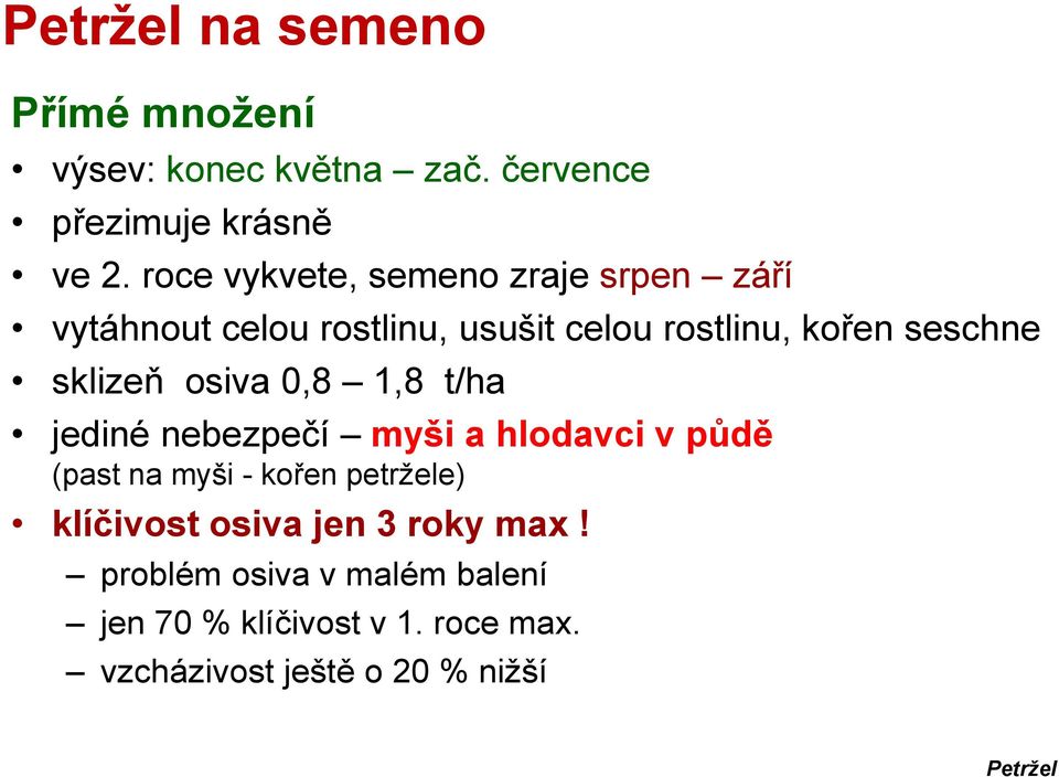 sklizeň osiva 0,8 1,8 t/ha jediné nebezpečí myši a hlodavci v půdě (past na myši - kořen petržele)