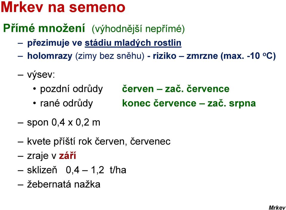 -10 o C) výsev: pozdní odrůdy rané odrůdy červen zač. července konec července zač.