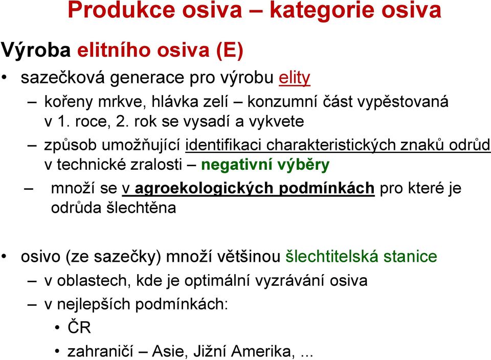 rok se vysadí a vykvete způsob umožňující identifikaci charakteristických znaků odrůd v technické zralosti negativní výběry