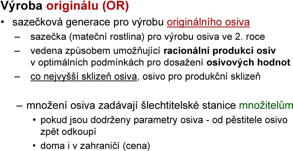 roce vedena způsobem umožňující racionální produkci osiv v optimálních podmínkách pro dosažení osivových