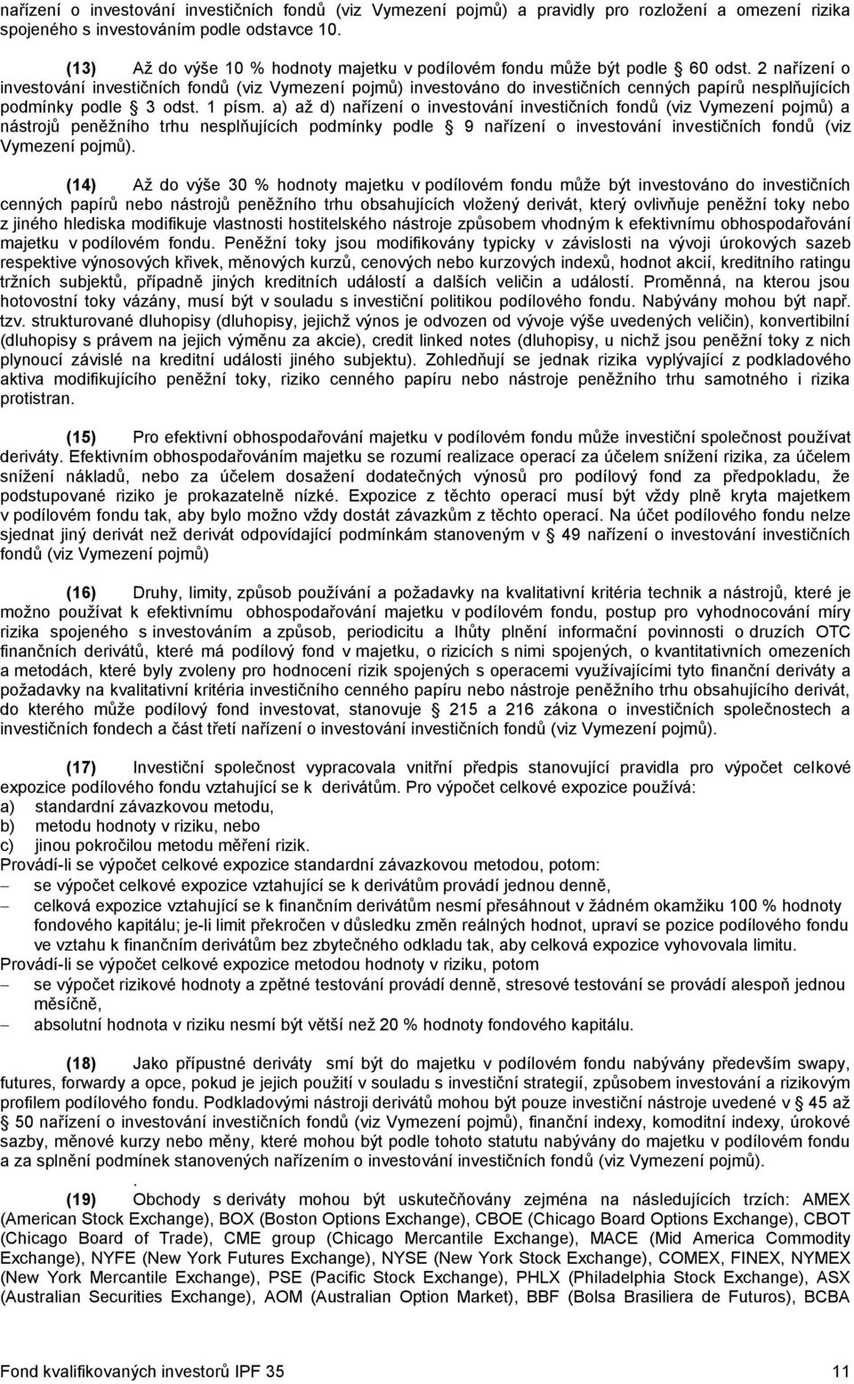 2 nařízení o investování investičních fondů (viz Vymezení pojmů) investováno do investičních cenných papírů nesplňujících podmínky podle 3 odst. 1 písm.